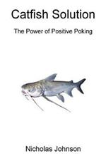 Catfish Solution The Power of Positive Poking