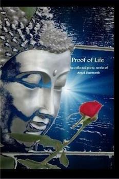 Libro in inglese Proof of Life; Collected Poetic Works of Angel Dunworth  - Angel Dunworth