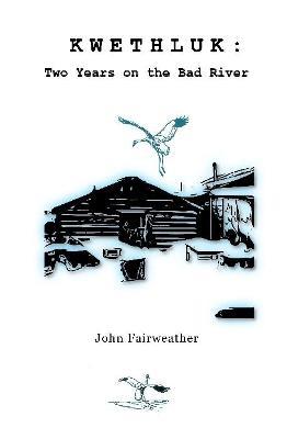 Kwethluk: Two Years on the Bad River - John Fairweather - cover