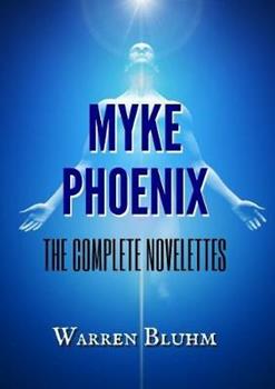 Libro in inglese Myke Phoenix - The Complete Novelettes  - Warren Bluhm