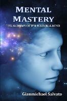 Mental Mastery : The Alchemy of the Magickal Mind