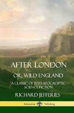 After London, Or, Wild England: A Classic of Post-Apocalyptic Science Fiction (Hardcover)