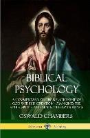 Biblical Psychology: A Commentary on the Relationship of God with His Creation - Mankind; the Souls, Spirits and Minds of Human Beings (Hardcover)