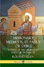 Missionary Methods, St. Paul's or Ours: A Study of the Church in the Four Provinces (Hardcover)