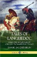 Tales of Languedoc: Folklore and Stories of Chivalry from Medieval France (Hardcover) - Samuel Jacques Brun,Ernest C. Peixotto - cover