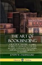 The Art of Bookbinding: A Practical Treatise – A Guide to Binding Books in Cloth and Leather; Handmade Techniques; Supplies; and Styles Medieval to Modern (Hardcover)