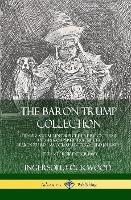 The Baron Trump Collection: Travels and Adventures of Little Baron Trump and his Wonderful Dog Bulger, Baron Trump’s Marvelous Underground Journey & The Last President (or 1900) (Hardcover)