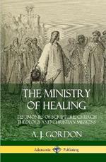 The Ministry of Healing: Testimonies of Scripture, Church Theology and Christian Missions (Hardcover)