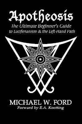 Apotheosis - The Ultimate Beginner's Guide to Luciferianism & the Left-Hand Path - Michael Ford - cover