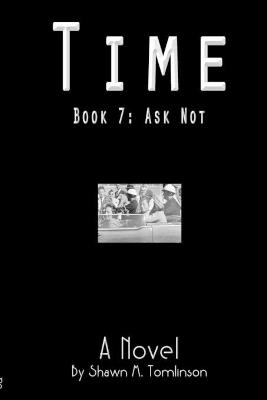 Time: Book 07: Ask Not - Shawn M Tomlinson - cover
