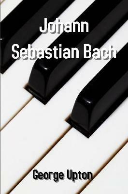 Johann Sebastian Bach - George Upton - cover