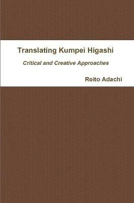 Translating Kumpei Higashi: Critical and Creative Approaches - Reito Adachi - cover