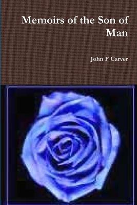 Memoirs of the Son of Man - John Carver - cover