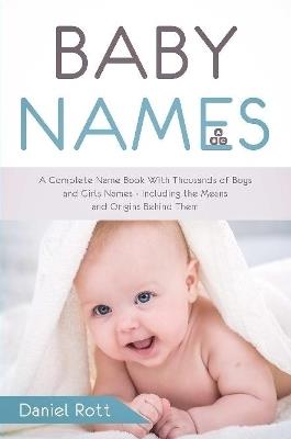 Baby Names: A Complete Name Book With Thousands of Boys and Girls Names - Including the Means and Origins Behind Them - Daniel Rott - cover