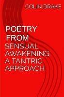 Poetry From Sensual Awakening, a Tantric Approach - Colin Drake - cover