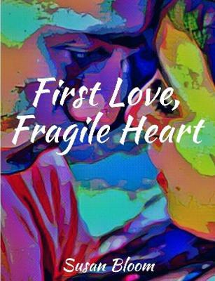 First Love, Fragile Heart - Susan Bloom - cover