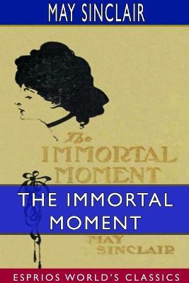 The Immortal Moment: The Story of Kitty Tailleur (Esprios Classics) - May Sinclair - cover