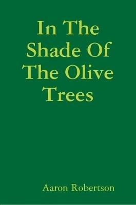 In The Shade Of The Olive Trees - Aaron Robertson - cover