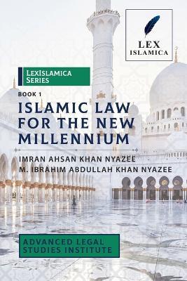 LexIslamica Series - Book 1 - Islamic Law for the New Millennium - Imran Ahsan Khan Nyazee,M Ibrahim Abdullah Khan Nyazee - cover