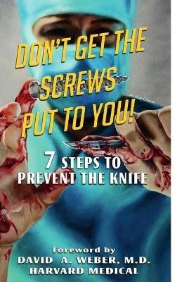 Don't Get the Screws Put to You! 7 Steps to Prevent the Knife - Stephen Graham - cover