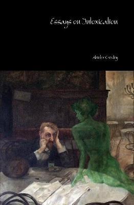 Essays on Intoxication - Aleister Crowley - cover