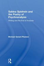 Sabina Spielrein and the Poetry of Psychoanalysis: Writing and the End of Analysis