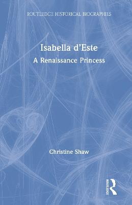 Isabella d’Este: A Renaissance Princess - Christine Shaw - cover