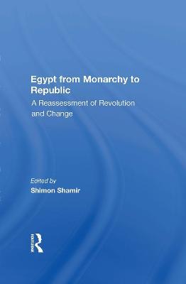 Egypt From Monarchy To Republic: A Reassessment Of Revolution And Change - Shimon Shamir - cover