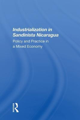Industrialization in Sandinista Nicaragua: Policy and Practice in a Mixed Economy - Geske Dijkstra - cover