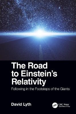 The Road to Einstein's Relativity: Following in the Footsteps of the Giants - David Lyth - cover