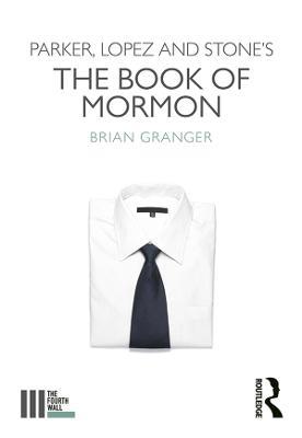Parker, Lopez and Stone's The Book of Mormon - Brian Granger - cover