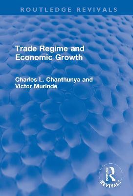 Trade Regime and Economic Growth - Victor Murinde,Charles L Chanthunya - cover