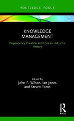 Knowledge Management: Dependency, Creation and Loss in Industrial History