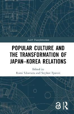 Popular Culture and the Transformation of Japan–Korea Relations - cover