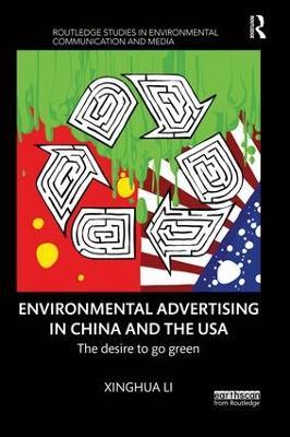 Environmental Advertising in China and the USA: The desire to go green - Xinghua Li - cover