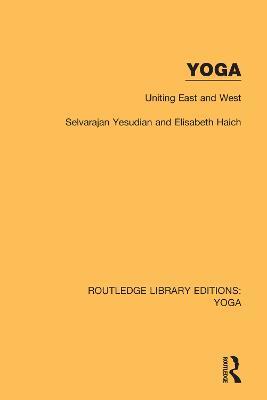 Yoga: Uniting East and West - Selvarajan Yesudian,Elisabeth Haich - cover