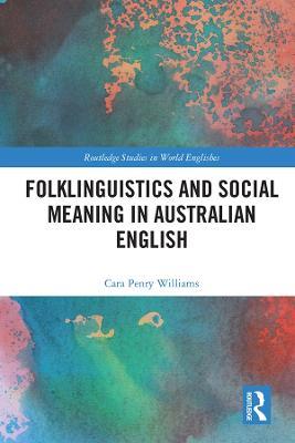 Folklinguistics and Social Meaning in Australian English - Cara Penry Williams - cover