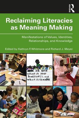 Reclaiming Literacies as Meaning Making: Manifestations of Values, Identities, Relationships, and Knowledge - cover
