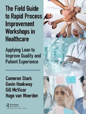 The Field Guide to Rapid Process Improvement Workshops in Healthcare: Applying Lean to Improve Quality and Patient Experience - Cameron Stark,Gavin Hookway,Gill McVicar - cover