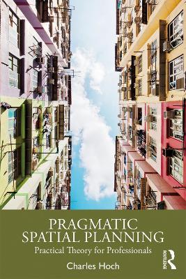 Pragmatic Spatial Planning: Practial Theory for Professionals - Charles Hoch - cover