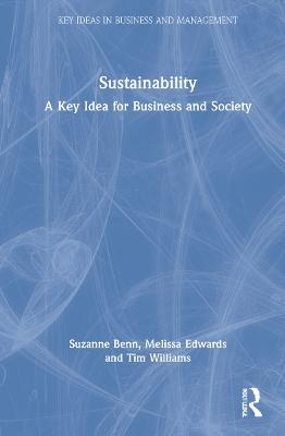 Sustainability: A Key Idea for Business and Society - Suzanne Benn,Melissa Edwards,Tim Williams - cover