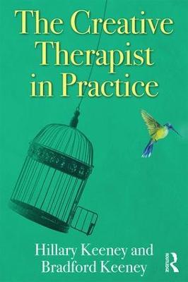 The Creative Therapist in Practice - Hillary Keeney,Bradford Keeney - cover