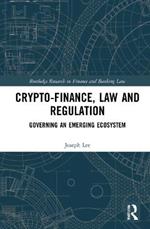 Crypto-Finance, Law and Regulation: Governing an Emerging Ecosystem