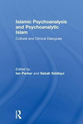 Islamic Psychoanalysis and Psychoanalytic Islam: Cultural and Clinical Dialogues - cover