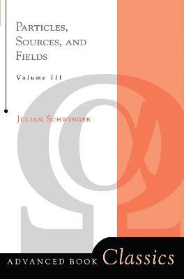 Particles, Sources, And Fields, Volume 3 - Julian Schwinger - cover