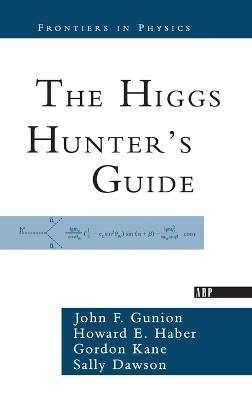 The Higgs Hunter's Guide - John F. Gunion,Howard Haber,Gordon Kane - cover
