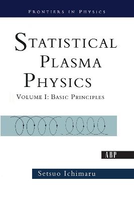 Statistical Plasma Physics, Volume I: Basic Principles - Setsuo Ichimaru - cover