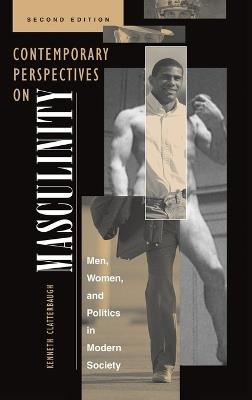 Contemporary Perspectives On Masculinity: Men, Women, And Politics In Modern Society, Second Edition - Ken Clatterbaugh - cover