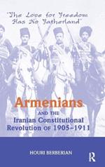 Armenians And The Iranian Constitutional Revolution Of 1905-1911: The Love For Freedom Has No Fatherland