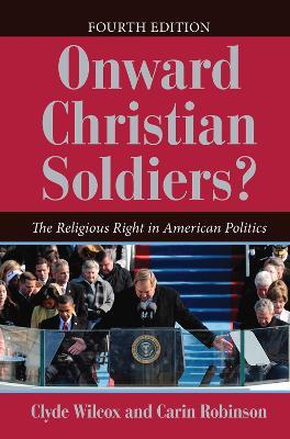 Onward Christian Soldiers?: The Religious Right in American Politics - Clyde Wilcox,Carin Robinson - cover